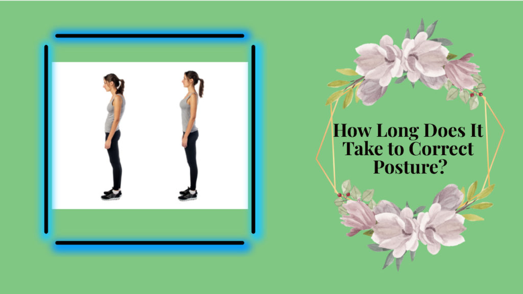 How long does it take to correct posture?